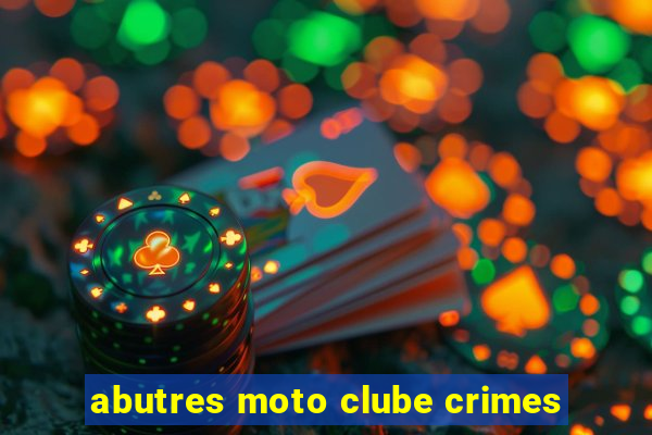 abutres moto clube crimes